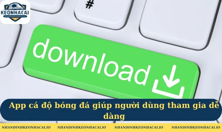 App cá độ bóng đá giúp người dùng tham gia dễ dàng