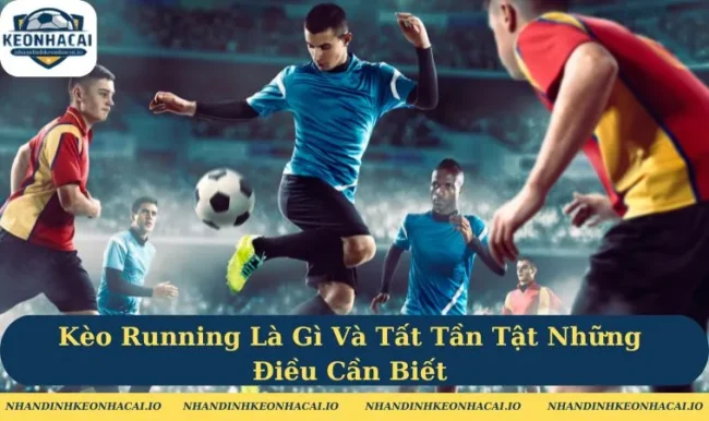 Kèo running là gì