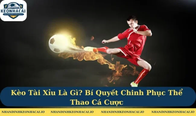 Kèo tài xỉu là gì