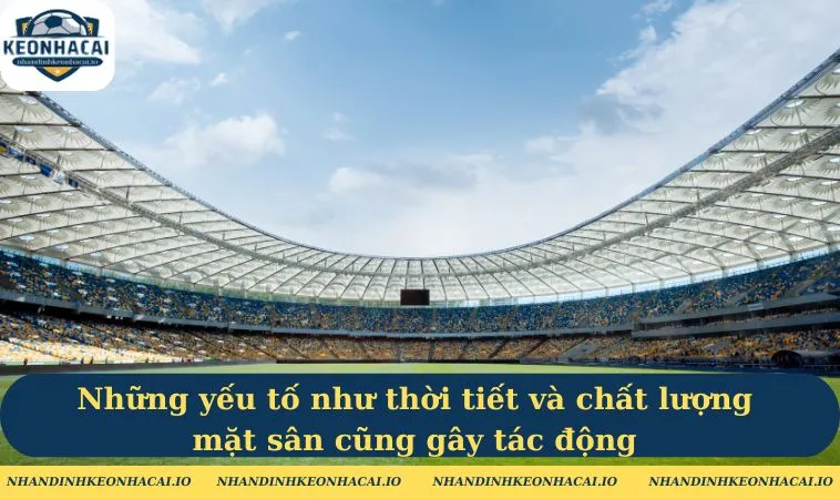 Những yếu tố như thời tiết và chất lượng mặt sân cũng gây tác động