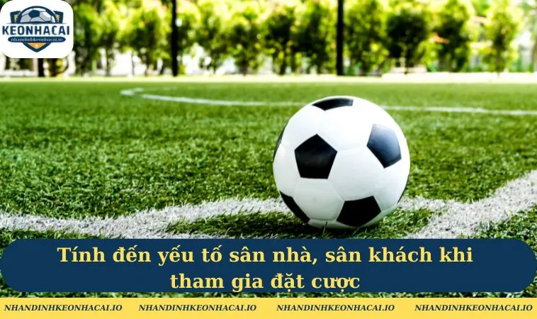 Tính đến yếu tố sân nhà, sân khách khi tham gia đặt cược