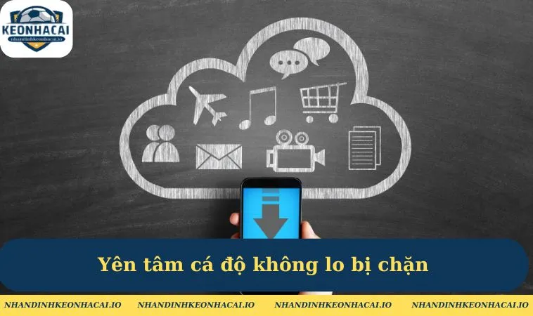 Yên tâm cá độ không lo bị chặn