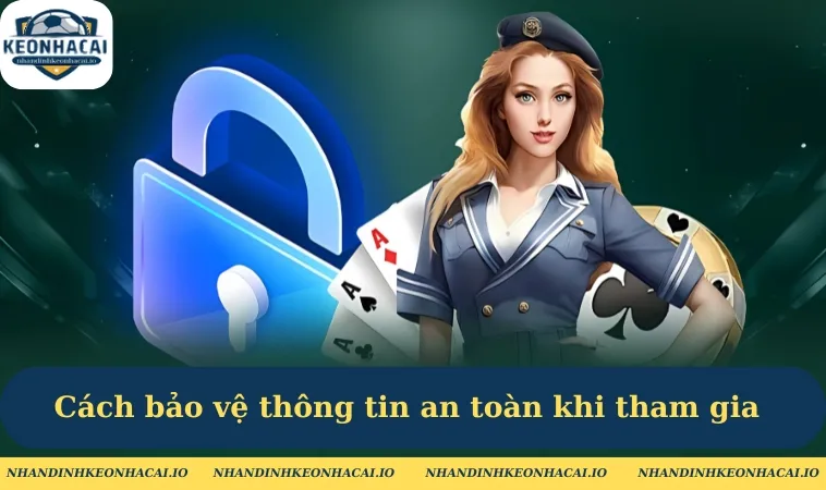 Cách bảo vệ thông tin cá nhân an toàn khi tham gia Kèo Nhà Cái