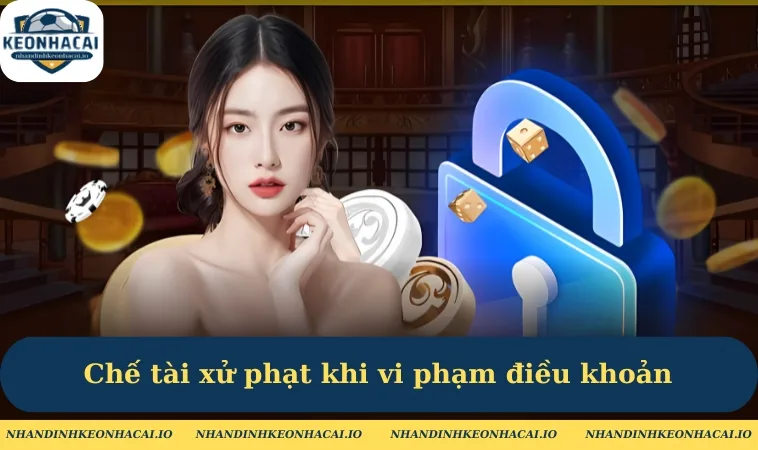 Chế tài xử phạt khi vi phạm điều khoản tại Kèo Nhà Cái