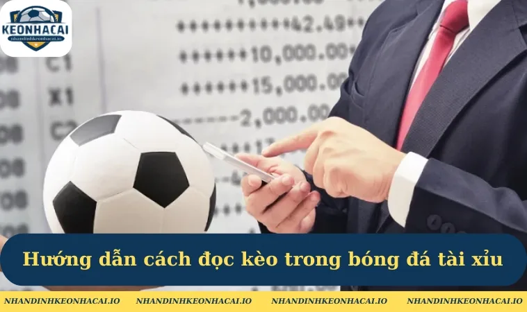Hướng dẫn cách đọc kèo trong bóng đá tài xỉu