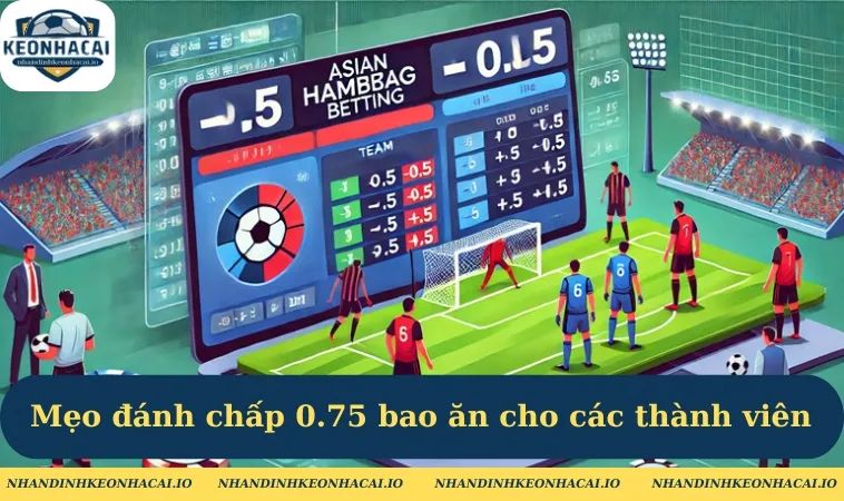 Mẹo đánh chấp 0.75 bao ăn cho các thành viên