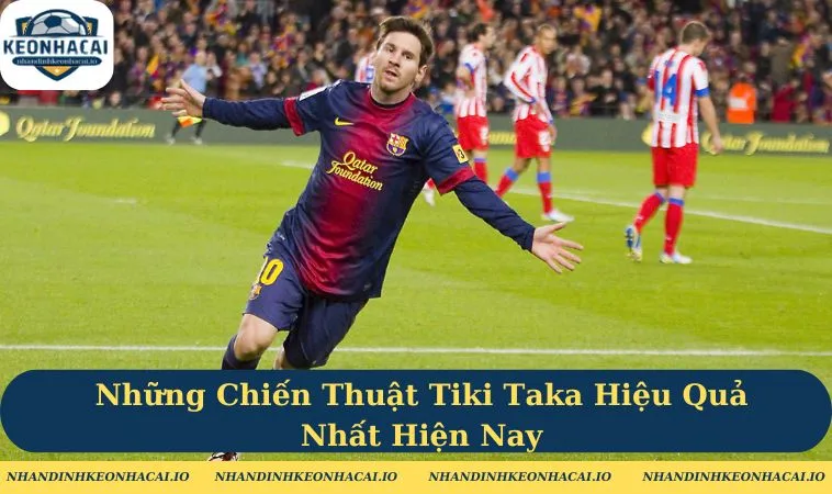Những Chiến Thuật Tiki Taka Hiệu Quả Nhất Hiện Nay