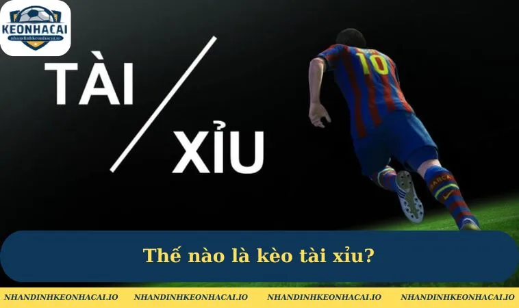 Thế nào là kèo tài xỉu?