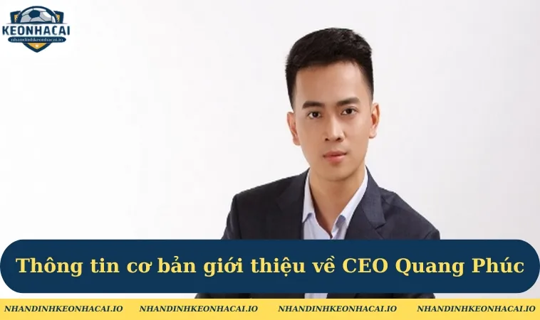 Thông tin cơ bản giới thiệu về CEO Quang Phúc