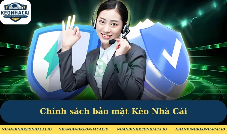 Tổng quan giới thiệu về chính sách bảo mật Kèo Nhà Cái