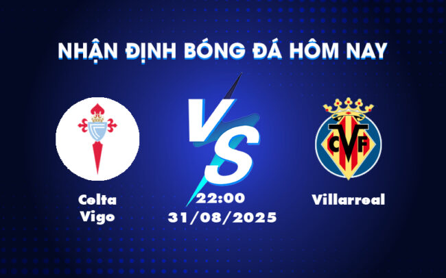 Nhận định soi kèo trận Celta Vigo vs Villarreal Cuộc đối đầu hấp dẫn tại La Liga 2