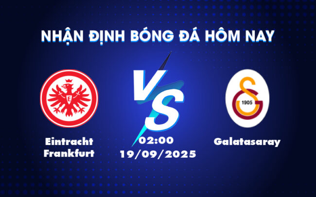 Nhận định bóng đá Eintracht Frankfurt vs Galatasaray Cuộc đấu kịch tính tại Champions League 6