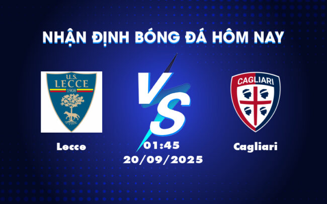 Nhận định bóng đá Lecce vs Cagliari 01:45 20/09 Cuộc đối đầu cân tài tại Serie A 4