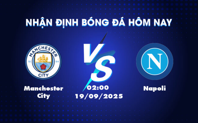 Nhận định soi kèo Manchester City vs Napoli Cuộc chiến tại Champions League 2
