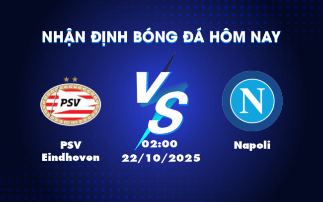 Nhận định Soi kèo PSV Eindhoven vs Napoli Cuộc đối đầu hấp dẫn tại đấu trường C1 6