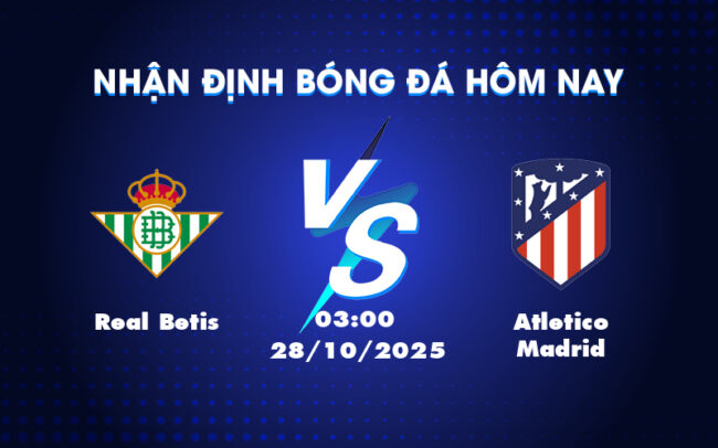 Soi kèo Real Betis vs Atletico Madrid Cuộc chiến không cân sức tại La Liga 5
