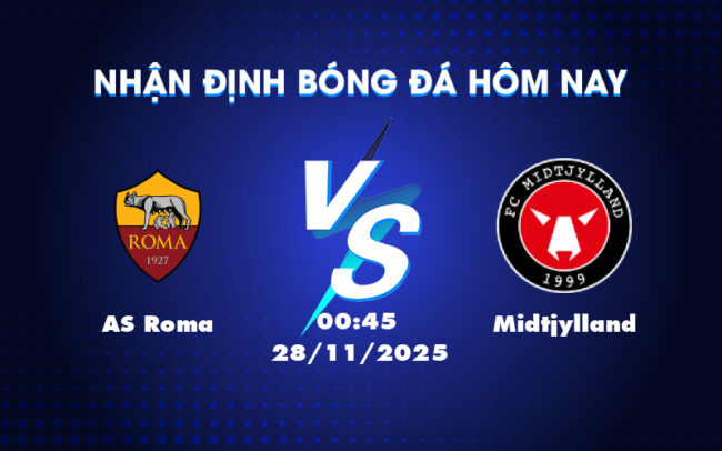 Nhận định soi kèo AS Roma vs Midtjylland 00:45 ngày 28/11 Cuộc đối đầu khó lường tại C2 2
