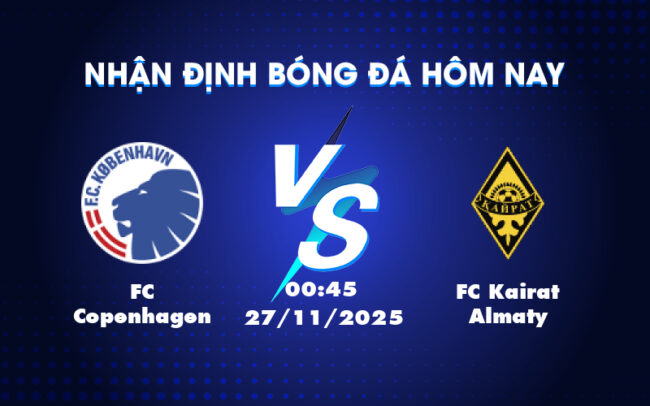 Nhận định soi kèo FC Copenhagen vs FC Kairat Almaty Cuộc chạm trán cân não tại C1 4