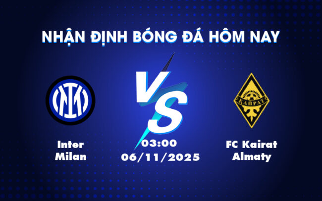 Nhận định soi kèo Inter Milan vs FC Kairat Almaty Cơ hội tỏa sáng cho đại diện Serie A 2