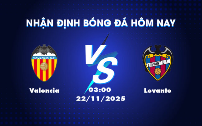 Nhận định soi kèo trận đấu Valencia vs Levante Cuộc đối đầu đáng mong chờ tại La Liga 1