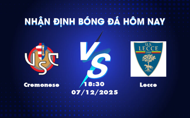 Nhận định soi kèo Cremonese vs Lecce Cơ hội nào cho đội khách 5