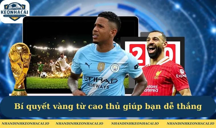 Bí quyết vàng từ cao thủ giúp bạn dễ thắng