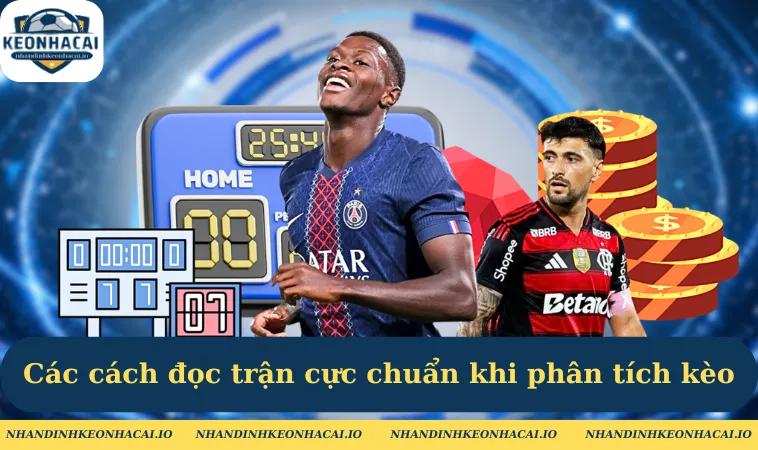 Các cách đọc trận cực chuẩn khi phân tích kèo