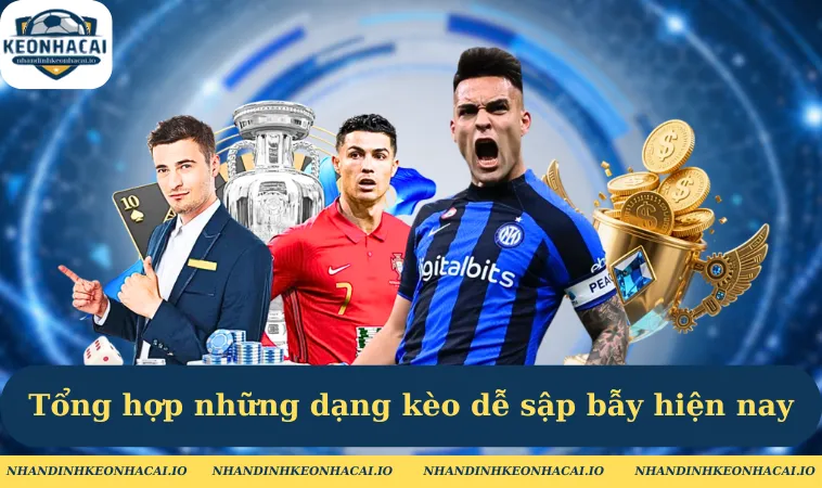 Tổng hợp những dạng kèo dễ sập bẫy hiện nay